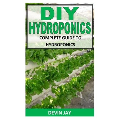 (영문도서) DIY Hydroponics: Complete Guide To Hydroponics Paperback, Independently Published, English, 9798497235029
