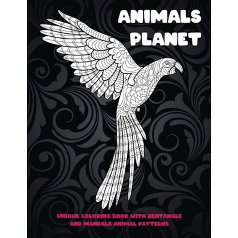 Animals Planet - Unique Coloring Book with Zentangle and Mandala Animal Patterns Paperback, Independently Published, English, 9798704351498
