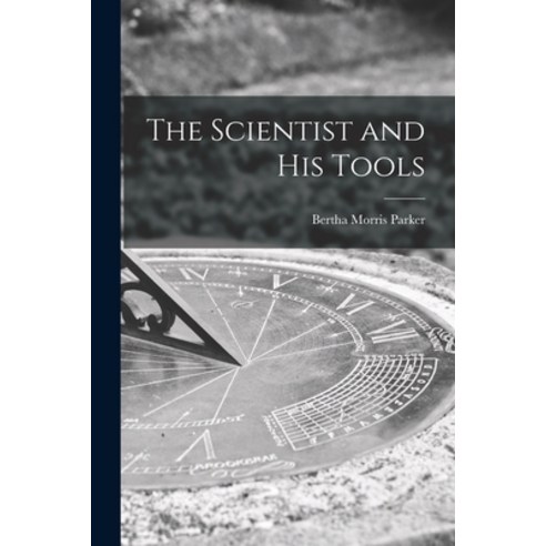 (영문도서) The Scientist and His Tools Paperback, Hassell Street Press, English, 9781014917195