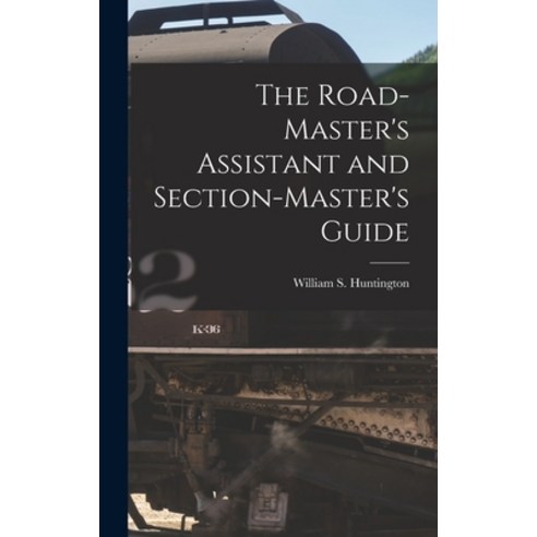 (영문도서) The Road-Master''s Assistant and Section-Master''s Guide Hardcover, Legare Street Press, English, 9781017290516