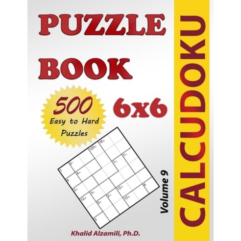 Calcudoku Puzzle Book: 500 Easy to Hard (6x6) Puzzles Paperback, Dr. Khalid Alzamili Pub