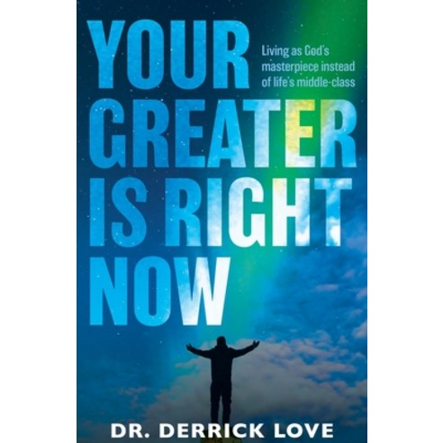 Your Greater is Right Now: Living as God''s masterpiece instead of life''s middle class Paperback, Kharis Publishing, English, 9781946277756