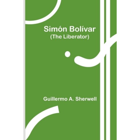 (영문도서) Simón Bolívar (The Liberator) Paperback, Alpha Edition, English, 9789357934992