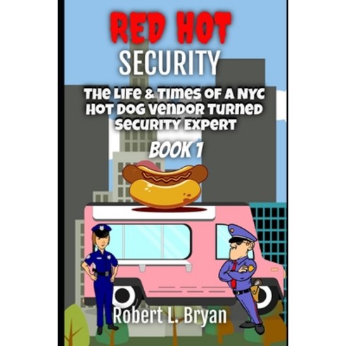 (영문도서) Red Hot Security: The Life and Times of a NYC Hot Dog Vendor Turned Security Expert Paperback, Independently Published, English, 9798411259445