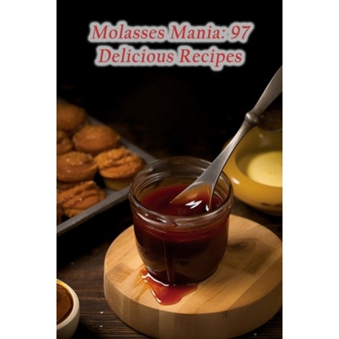 (영문도서) Molasses Mania: 97 Delicious Recipes Paperback, Independently Published, English, 9798864432686