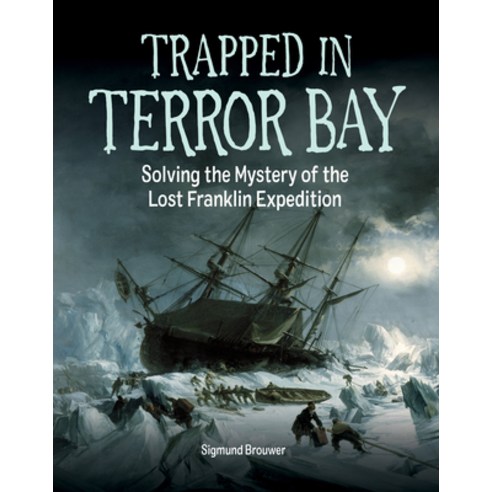 (영문도서) Trapped in Terror Bay: Solving the Mystery of the Lost Franklin Expedition Hardcover, Kids Can Press, English, 9781525303456