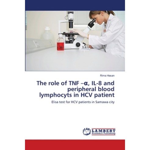 The role of TNF -&#945; IL-8 and peripheral blood lymphocyts in HCV patient Paperback, LAP Lambert Academic Publis..., English, 9786138236221