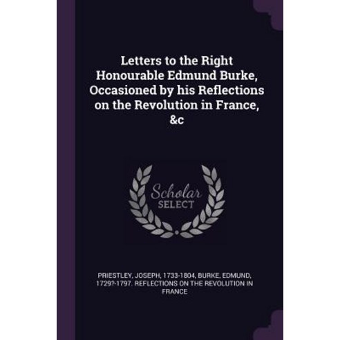(영문도서) Letters to the Right Honourable Edmund Burke Occasioned by his Reflections on the Revolution... Paperback, Palala Press, English, 9781379060307