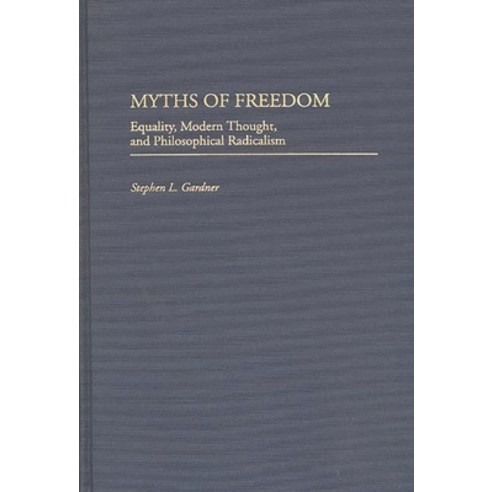 (영문도서) Myths of Freedom: Equality Modern Thought and Philosophical Radicalism Hardcover, Bloomsbury Publishing PLC, English, 9780313307249