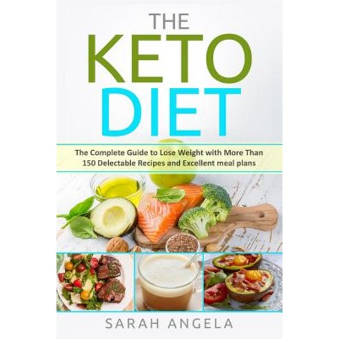 The Keto Diet: The Complete Guide to Lose Weight with More Than 150 Delectable Recipes and Excellent... Paperback, Independently Published, English, 9781097990405