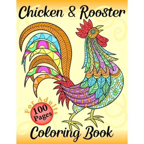 Chicken & Rooster Coloring Book 100 Pages: Funny Adult Coloring Book Easy Chicken and Hens Coloring ... Paperback, Independently Published, English, 9798704003403
