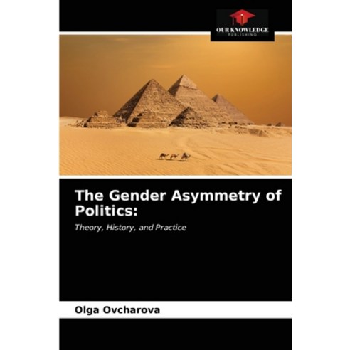 The Gender Asymmetry of Politics Paperback, Our Knowledge Publishing, English, 9786203384840