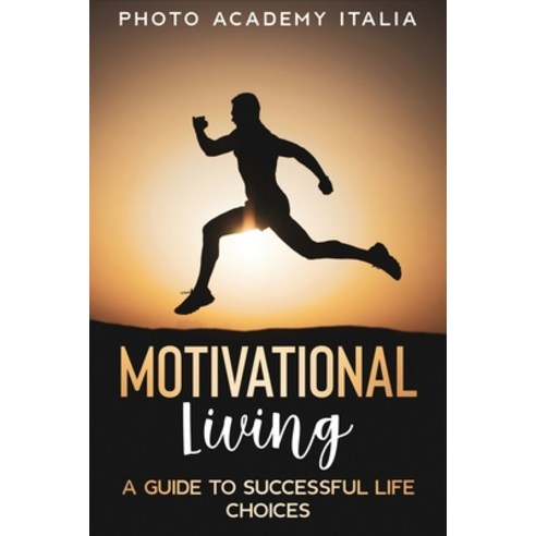 (영문도서) Motivational Living: A Guide to Successful Life Choices Paperback, Photo Academy Italia, English, 9781803118369