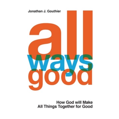 All Ways Good: How God will Make All Things Together for Good Hardcover, Jogo Ministries