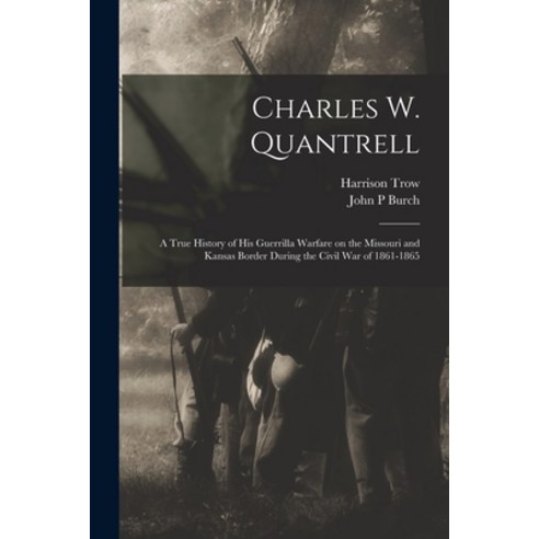 (영문도서) Charles W. Quantrell: a True History of His Guerrilla Warfare on the Missouri and Kansas Bord... Paperback, Legare Street Press, English, 9781014710789