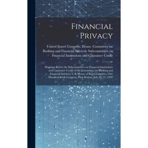 (영문도서) Financial Privacy: Hearings Before the Subcommittee on Financial Institutions and Consumer Cr... Hardcover, Legare Street Press, English, 9781020792380