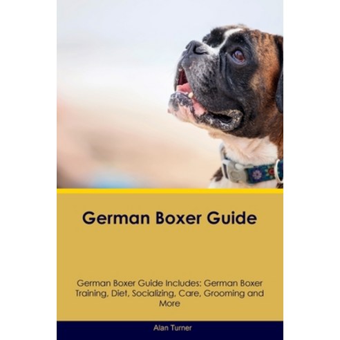 (영문도서) German Boxer Guide German Boxer Guide Includes: German Boxer Training Diet Socializing Car... Paperback, Desert Thrust Ltd, English, 9781395863661