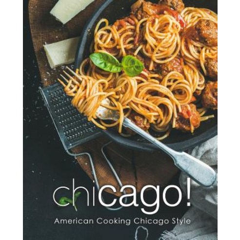 (영문도서) Chicago!: American Cooking Chicago Style (2nd Edition) Paperback, Independently Published, English, 9781797553863