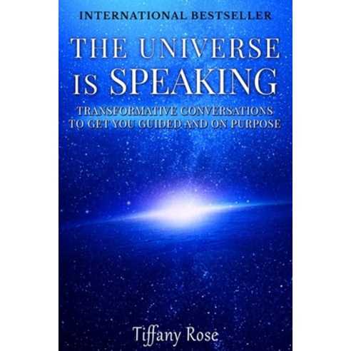 The Universe is Speaking: Transformative Conversations to Get you Guided and on Purpose Paperback, Independently Published