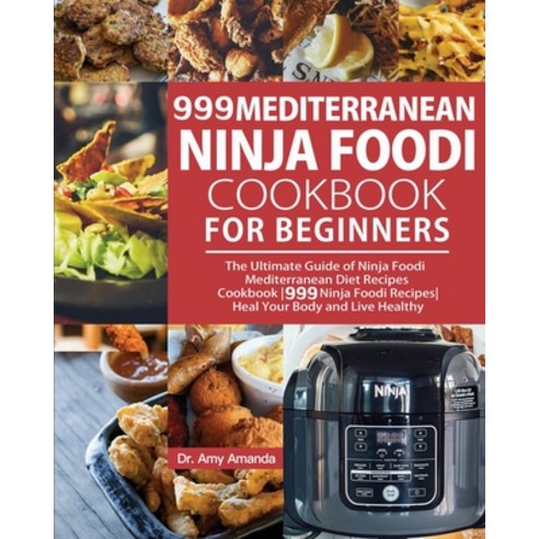 999 Mediterranean Ninja Foodi Cookbook for Beginners: The Ultimate Guide of Ninja Foodi Mediterranea... Paperback, Smith Alex, English, 9781954294349