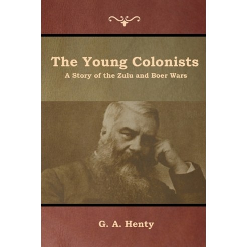 The Young Colonists: A Story of the Zulu and Boer Wars Paperback, Indoeuropeanpublishing.com