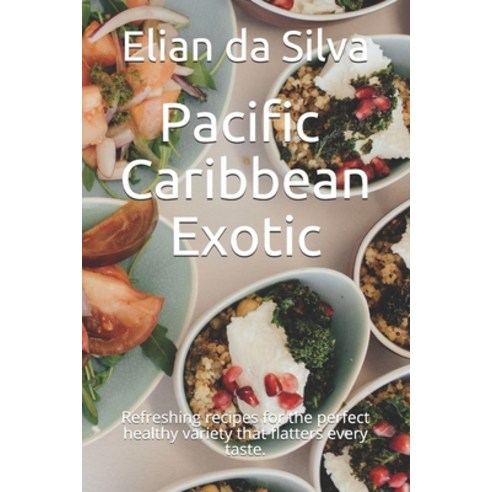 (영문도서) Pacific - Caribbean - Exotic: Refreshing recipes for the perfect healthy variety that flatter... Paperback, Independently Published, English, 9798549956971