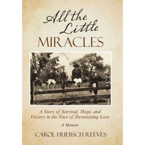 (영문도서) All the Little Miracles: A Story of Survival Hope and Victory in the Face of Devastating Lo... Hardcover, Archway Publishing, English, 9781665716086