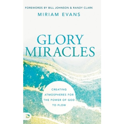 (영문도서) Glory Miracles: Creating Atmospheres for the Power of God to Flow Hardcover, Destiny Image Incorporated, English, 9780768462975
