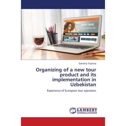 (영문도서) Organizing of a new tour product and its implementation in Uzbekistan Paperback, LAP Lambert Academic Publis..., English, 9786205511848