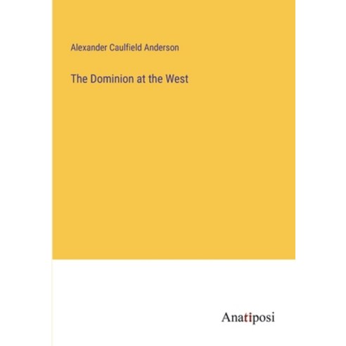 (영문도서) The Dominion at the West Paperback, Anatiposi Verlag, English, 9783382811143
