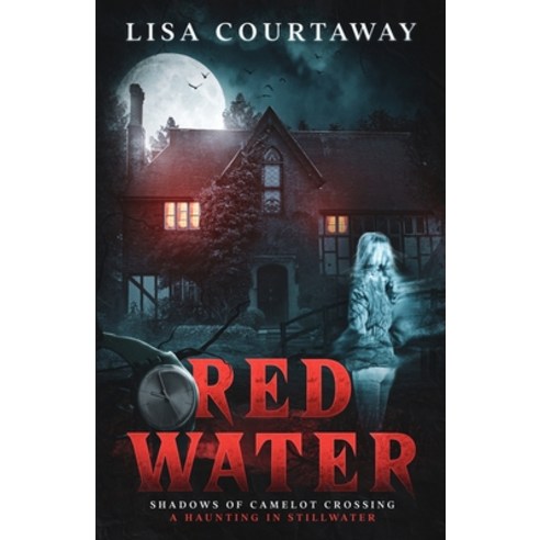 (영문도서) Red Water Shadows of Camelot Crossing (A Haunting in Stillwater) Paperback, Lisa Courtaway, English, 9781737422211