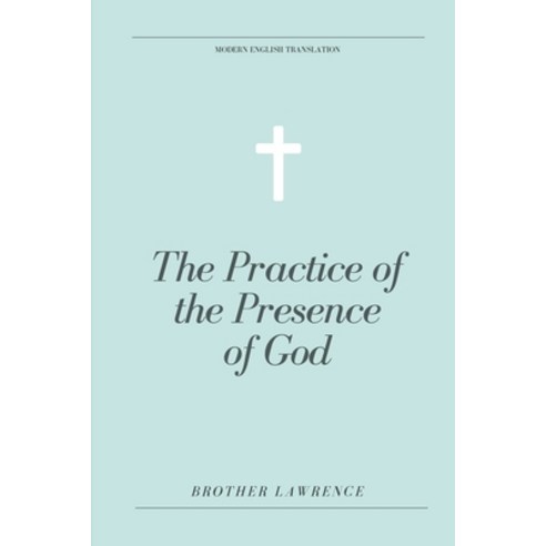 The Practice of the Presence of God (Modern English Translation) Paperback, Independently Published