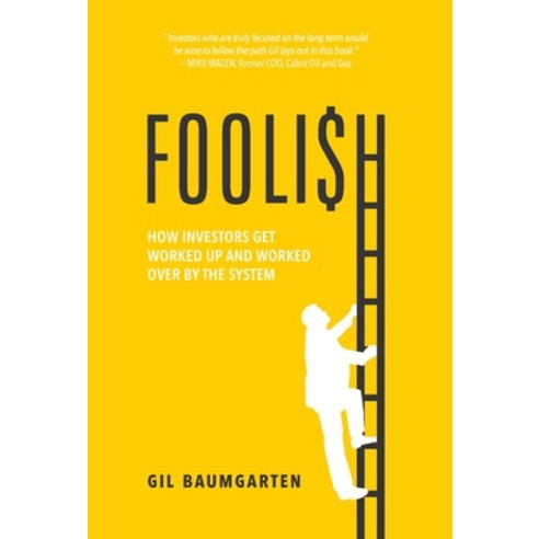 Foolish: How Investors Get Worked Up and Worked Over by the System Hardcover, Lioncrest Publishing, English, 9781544520001