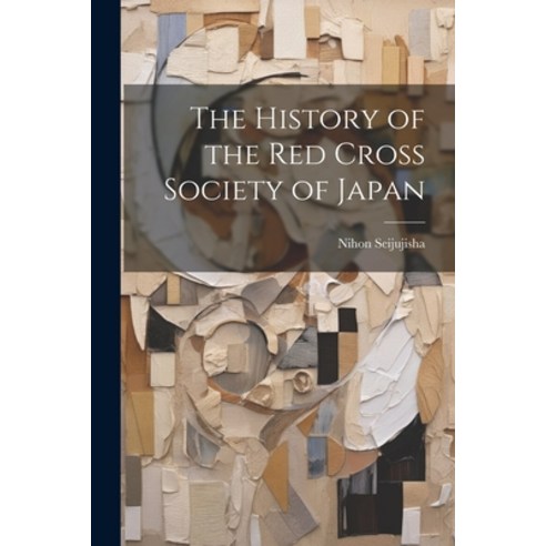 (영문도서) The History of the Red Cross Society of Japan Paperback, Legare Street Press, English, 9781021947628
