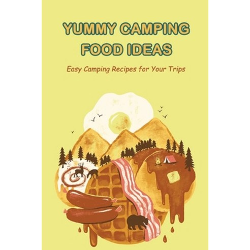 (영문도서) Yummy Camping Food Ideas: Easy Camping Recipes for Your Trips Paperback, Independently Published, English, 9798758068403