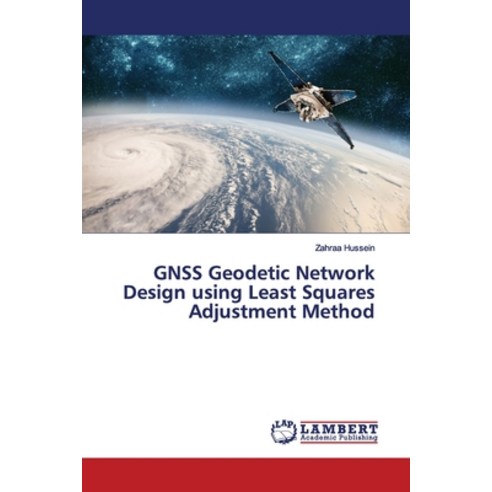 GNSS Geodetic Network Design using Least Squares Adjustment Method Paperback, LAP Lambert Academic Publis..., English, 9786139444595
