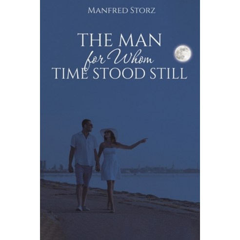 (영문도서) The Man for Whom Time Stood Still Paperback, Austin Macauley, English, 9781528983099