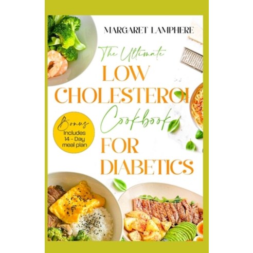 (영문도서) The Ultimate Low Cholesterol Cookbook for Diabetics: Tasty Low Carb Heart Healthy Diet Recipe... Paperback, Independently Published, English, 9798884487239