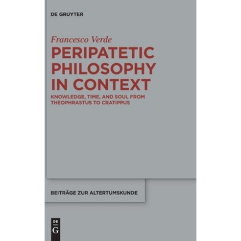 (영문도서) Peripatetic Philosophy in Context: Knowledge Time and Soul from Theophrastus to Cratippus Hardcover, de Gruyter, English, 9783110772548