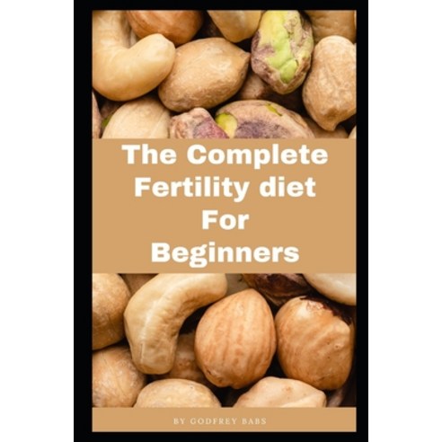 (영문도서) The Complete Fertility Diet Fir Beginners Paperback, Independently Published, English, 9798327735569