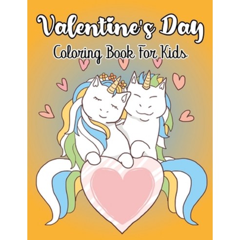 Valentine''s Day Coloring Book for Kids: I Love You! The Big Valentine''s Day Coloring Book for Toddle... Paperback, Independently Published, English, 9798593060204