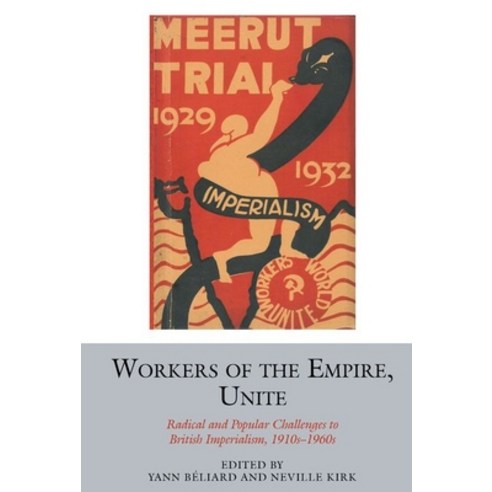 Workers of the Empire Unite: Radical and Popular Challenges to British Imperialism 1910s-1960s Hardcover, Liverpool University Press, English, 9781800859685