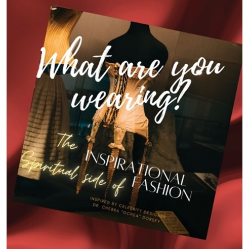 (영문도서) What are you wearing? The Inspirational Spiritual side of Fashion Hardcover, Havana Book Group LLC, English, 9798989191840