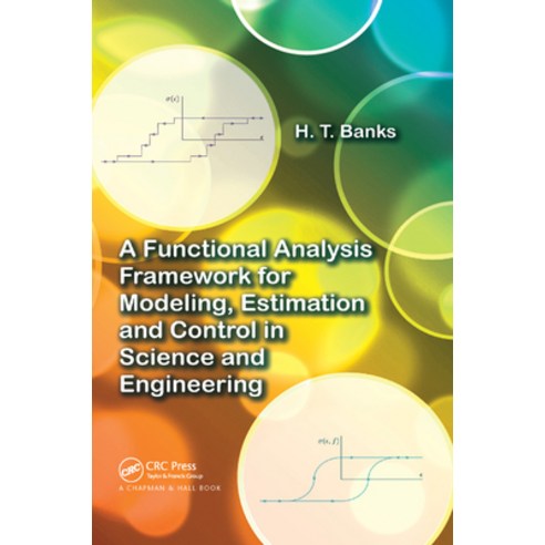 (영문도서) A Functional Analysis Framework for Modeling Estimation and Control in Science and Engineering Paperback, CRC Press, English, 9781138374638