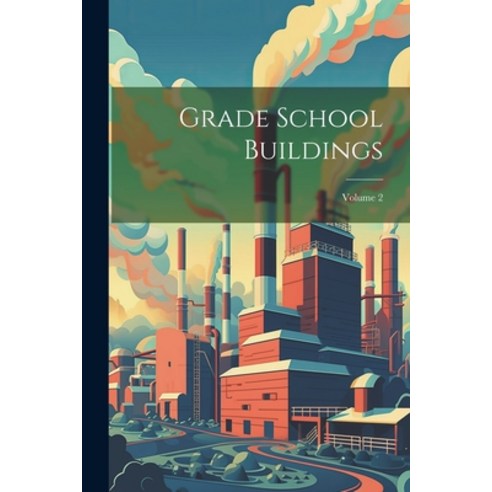 (영문도서) Grade School Buildings; Volume 2 Paperback, Legare Street Press, English, 9781022532984