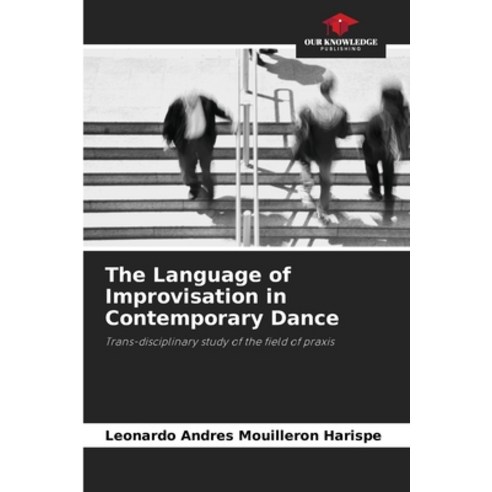 (영문도서) The Language of Improvisation in Contemporary Dance Paperback, Our Knowledge Publishing, English, 9786206087885