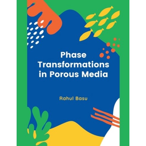 (영문도서) Phase Transformations in Porous Media Paperback, Rahul Basu, English, 9798201153427