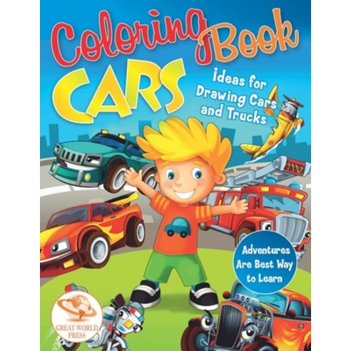Coloring Book Cars: Ideas for Drawing Cars and Trucks. Adventures Are Best Way to Learn Paperback, Independently Published