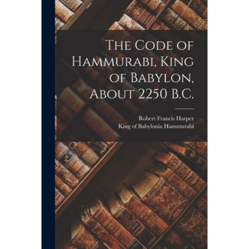 (영문도서) The Code of Hammurabi King of Babylon About 2250 B.C. Paperback, Legare Street Press, English, 9781013844041