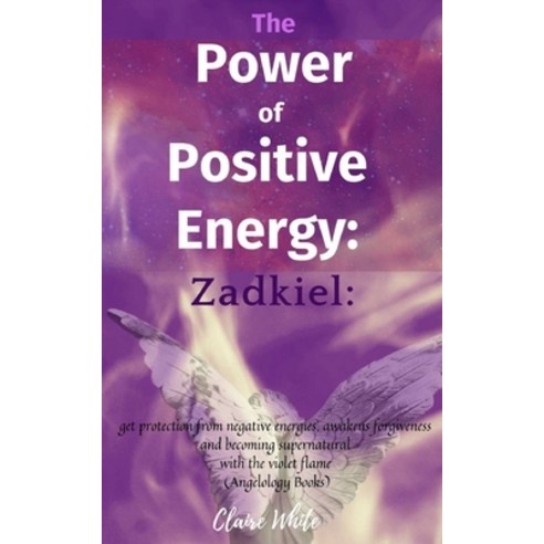 The Power of Positive Energy: Zadkiel: : get protection from negative energies awakens forgiveness ... Paperback, Independently Published